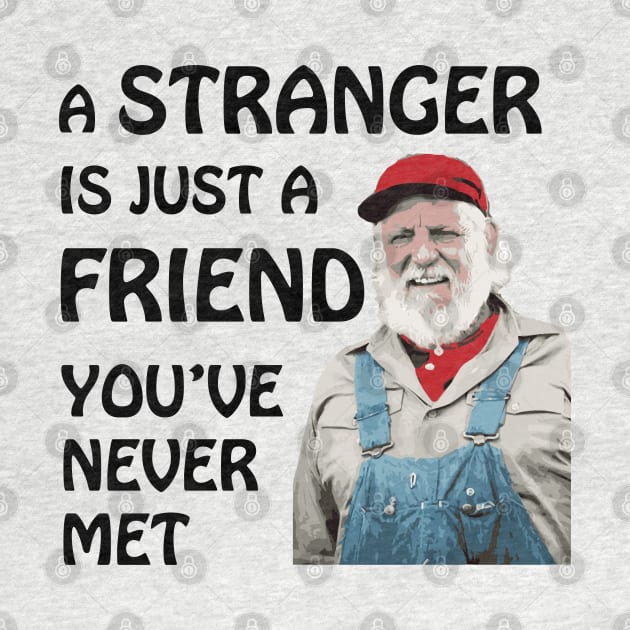 Uncle Jesse - A stranger is just a friend you've never met (Black Text) by albinochicken